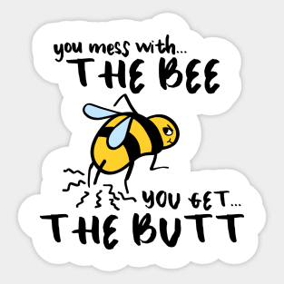 You Mess With The Bee, You Get The Butt Sticker